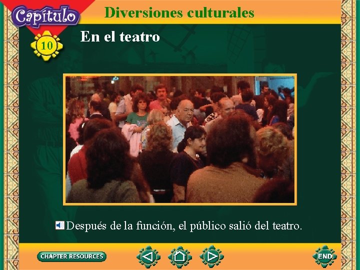 10 Diversiones culturales En el teatro Después de la función, el público salió del