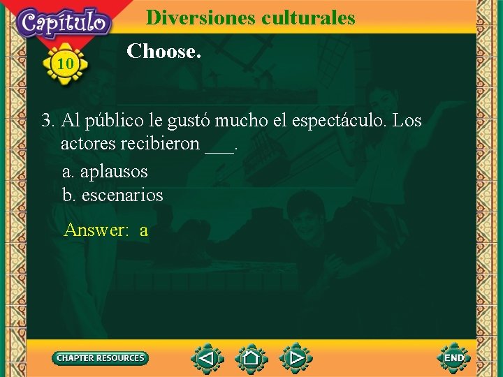 10 Diversiones culturales Choose. 3. Al público le gustó mucho el espectáculo. Los actores