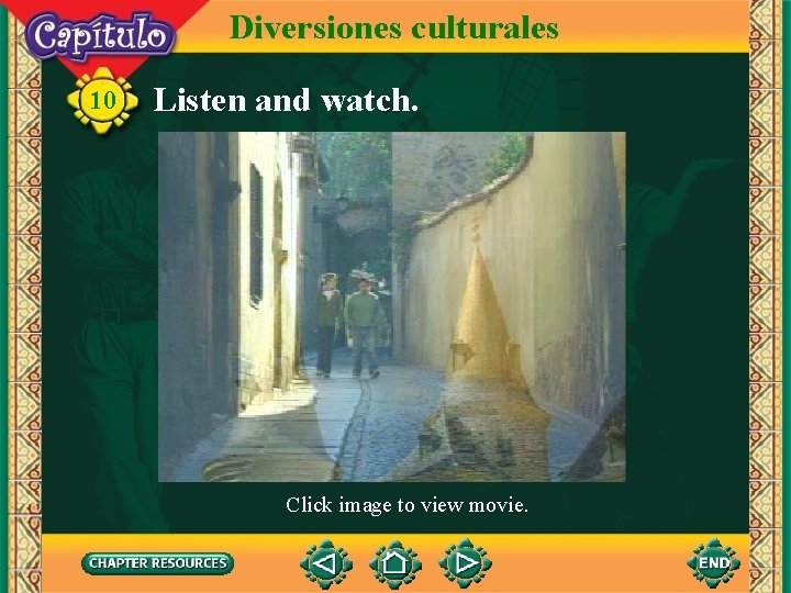 Diversiones culturales 10 Listen and watch. Click image to view movie. 