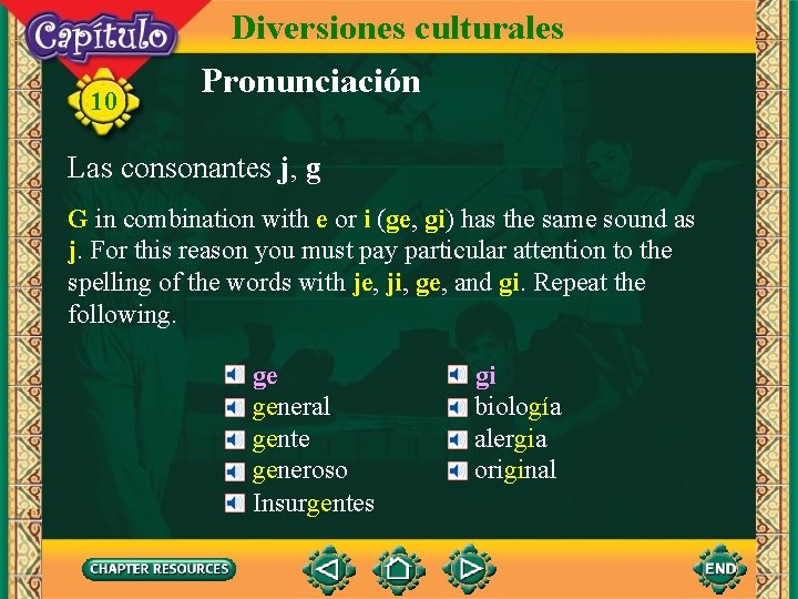 10 Diversiones culturales Pronunciación Las consonantes j, g G in combination with e or