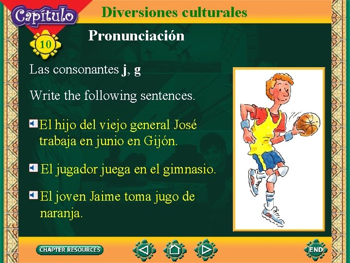 10 Diversiones culturales Pronunciación Las consonantes j, g Write the following sentences. El hijo