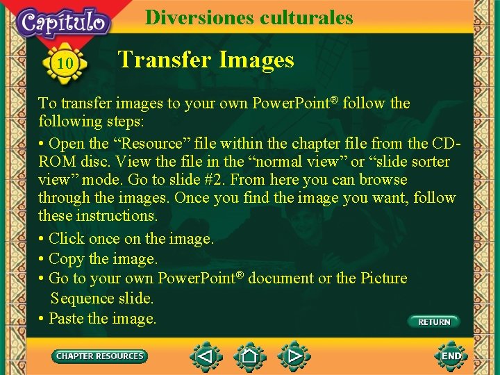 Diversiones culturales 10 Transfer Images To transfer images to your own Power. Point® follow