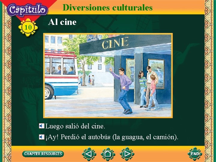 10 Diversiones culturales Al cine Luego salió del cine. ¡Ay! Perdió el autobús (la