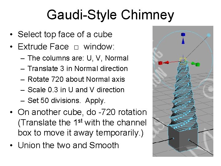 Gaudi-Style Chimney • Select top face of a cube • Extrude Face □ window:
