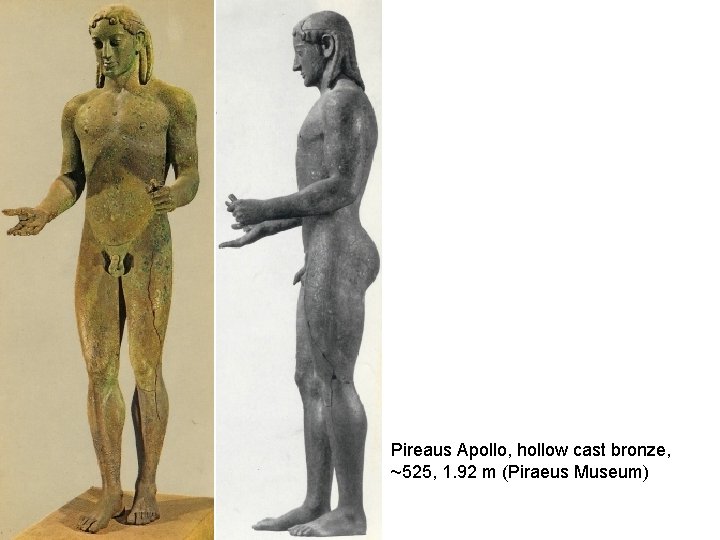 Pireaus Apollo, hollow cast bronze, ~525, 1. 92 m (Piraeus Museum) 