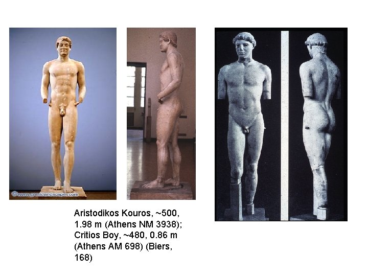 Aristodikos Kouros, ~500, 1. 98 m (Athens NM 3938); Critios Boy, ~480, 0. 86