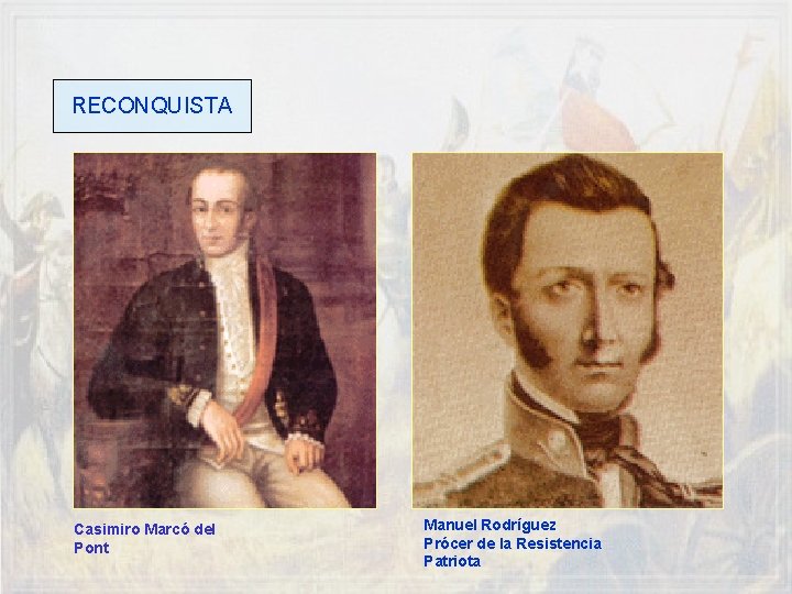 RECONQUISTA Casimiro Marcó del Pont Manuel Rodríguez Prócer de la Resistencia Patriota 