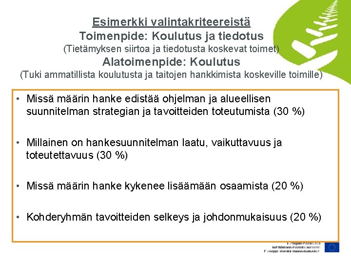 Esimerkki valintakriteereistä Toimenpide: Koulutus ja tiedotus (Tietämyksen siirtoa ja tiedotusta koskevat toimet) Alatoimenpide: Koulutus