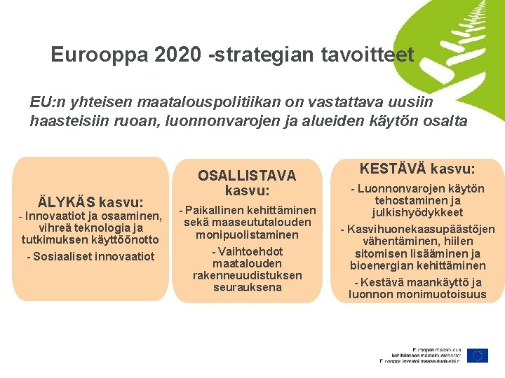 Eurooppa 2020 -strategian tavoitteet EU: n yhteisen maatalouspolitiikan on vastattava uusiin haasteisiin ruoan, luonnonvarojen