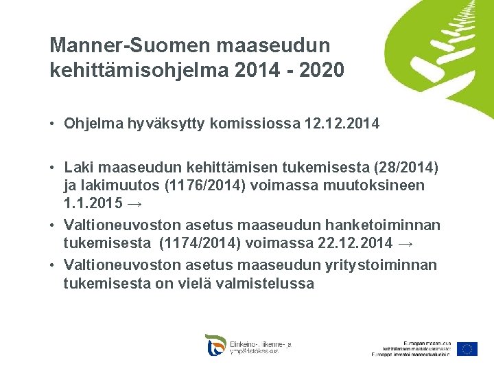 Manner-Suomen maaseudun kehittämisohjelma 2014 - 2020 • Ohjelma hyväksytty komissiossa 12. 2014 • Laki