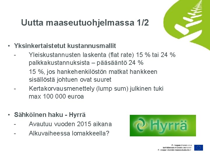 Uutta maaseutuohjelmassa 1/2 • Yksinkertaistetut kustannusmallit Yleiskustannusten laskenta (flat rate) 15 % tai 24