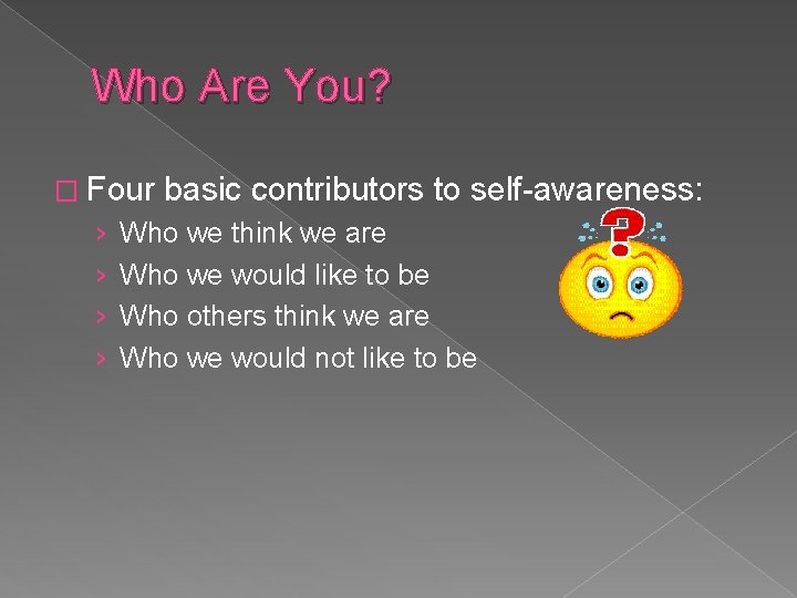 Who Are You? � Four › › basic contributors to self-awareness: Who we think