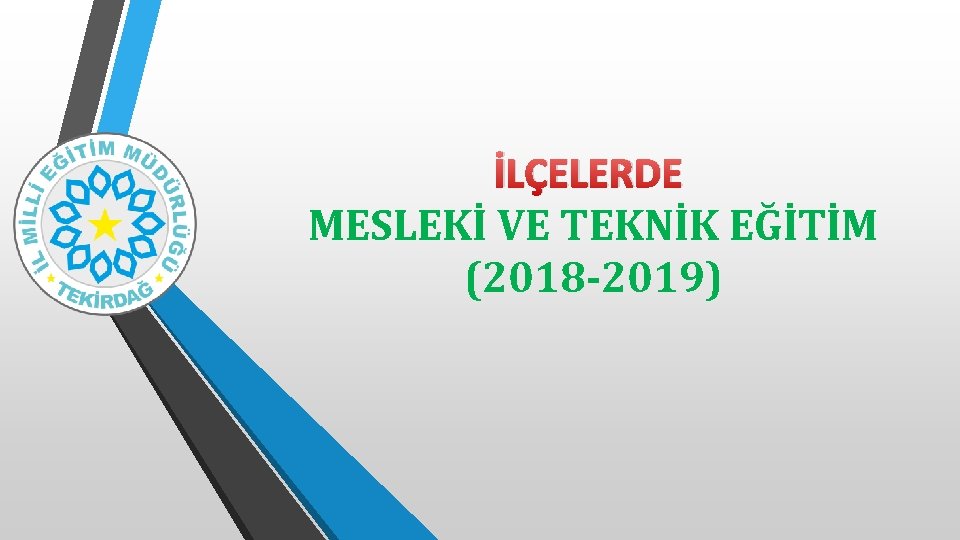 İLÇELERDE MESLEKİ VE TEKNİK EĞİTİM (2018 -2019) 