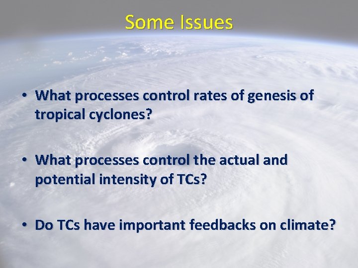 Some Issues • What processes control rates of genesis of tropical cyclones? • What
