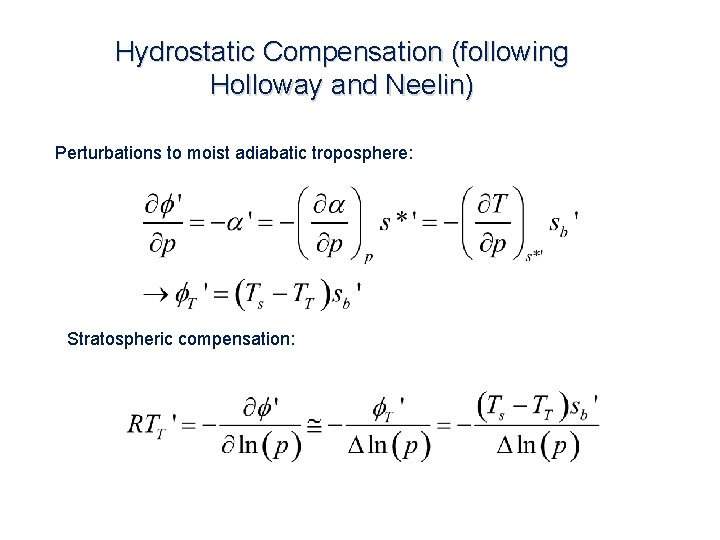 Hydrostatic Compensation (following Holloway and Neelin) Perturbations to moist adiabatic troposphere: Stratospheric compensation: 