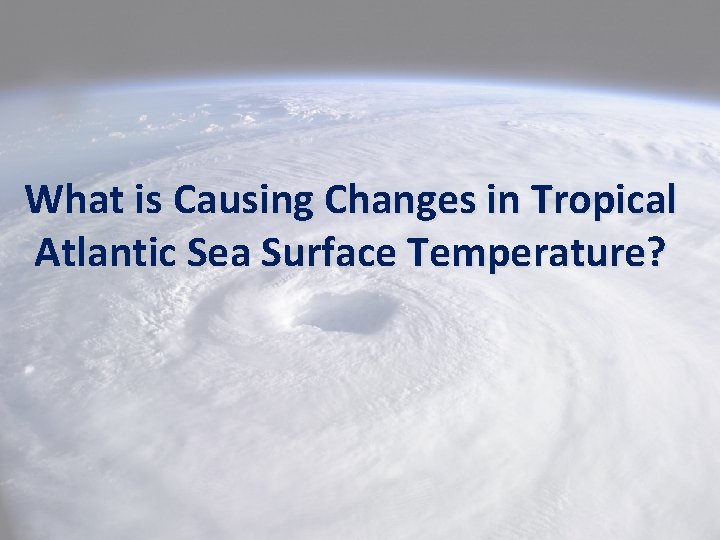 What is Causing Changes in Tropical Atlantic Sea Surface Temperature? 