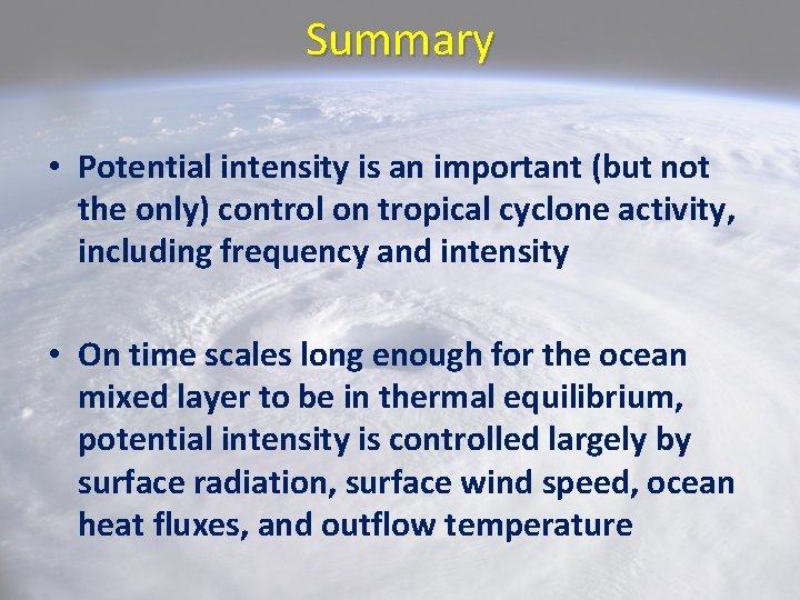 Summary • Potential intensity is an important (but not the only) control on tropical