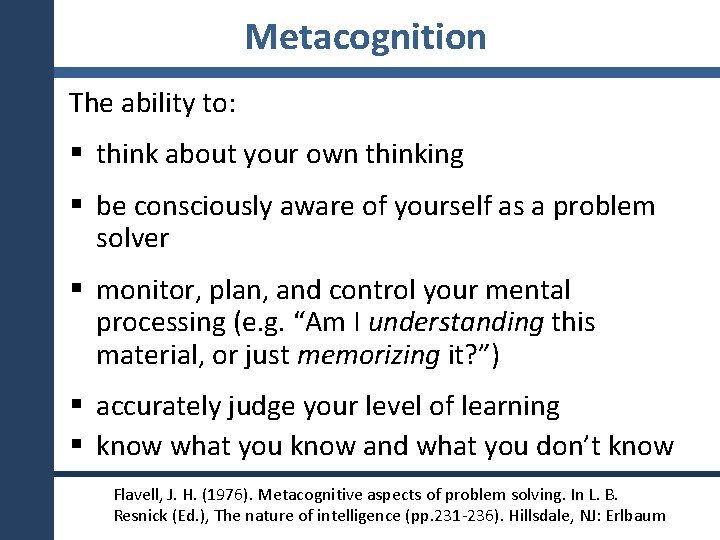 Metacognition The ability to: § think about your own thinking § be consciously aware