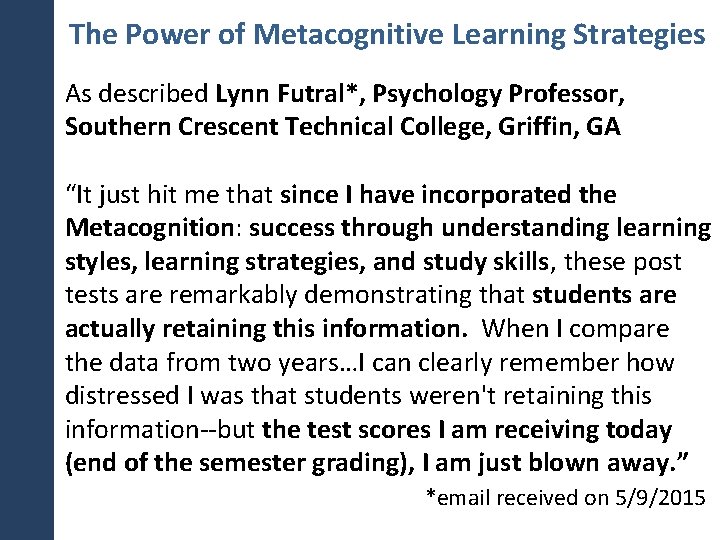 The Power of Metacognitive Learning Strategies As described Lynn Futral*, Psychology Professor, Southern Crescent