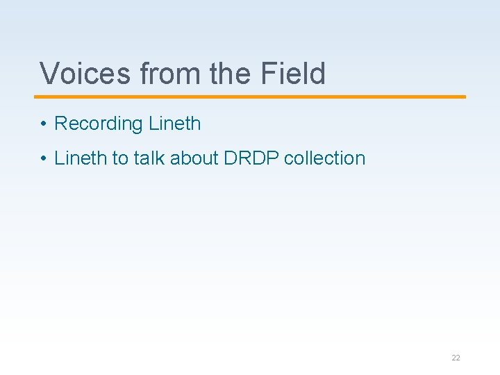 Voices from the Field • Recording Lineth • Lineth to talk about DRDP collection