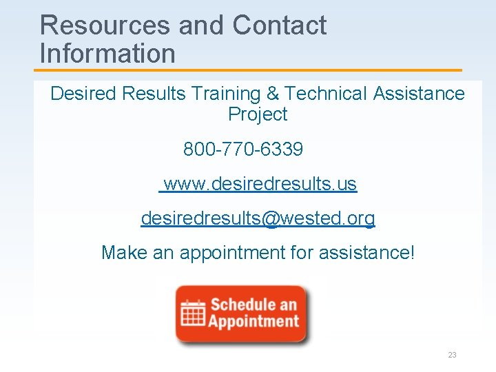 Resources and Contact Information Desired Results Training & Technical Assistance Project 800 -770 -6339