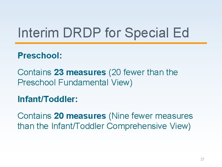 Interim DRDP for Special Ed Preschool: Contains 23 measures (20 fewer than the Preschool