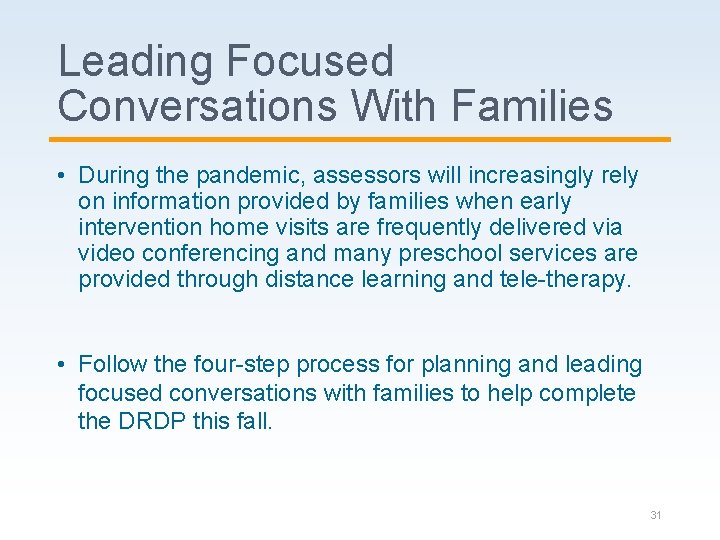 Leading Focused Conversations With Families • During the pandemic, assessors will increasingly rely on