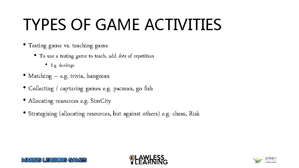 TYPES OF GAME ACTIVITIES • Testing game vs. teaching game • To use a