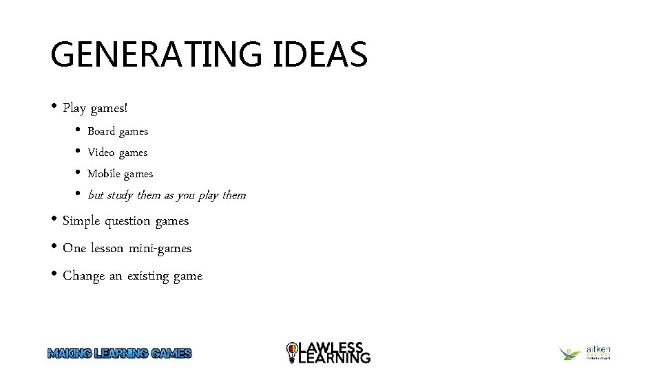 GENERATING IDEAS • Play games! • • Board games Video games Mobile games but