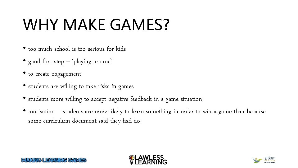 WHY MAKE GAMES? • too much school is too serious for kids • good