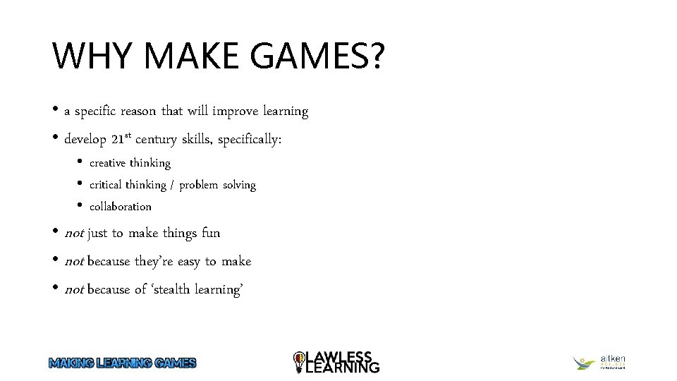 WHY MAKE GAMES? • a specific reason that will improve learning • develop 21