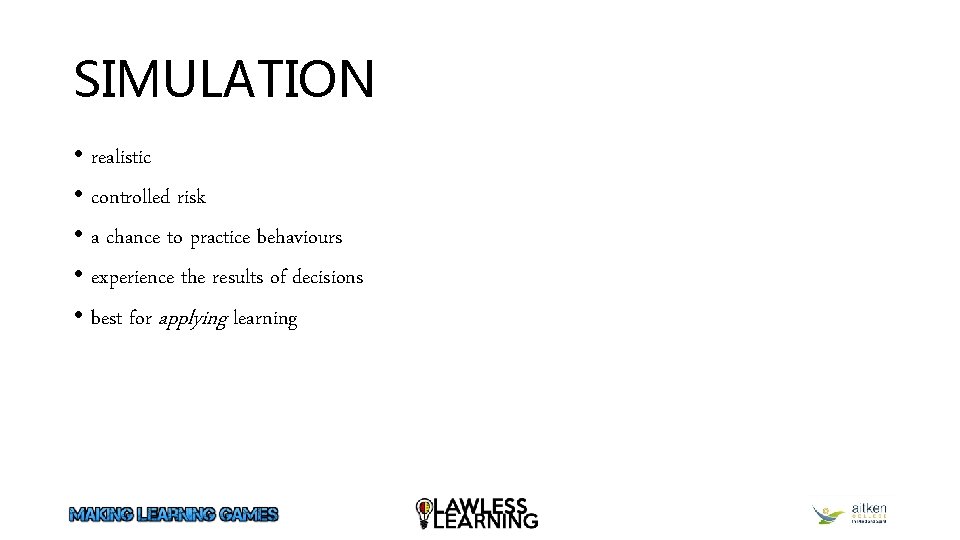 SIMULATION • realistic • controlled risk • a chance to practice behaviours • experience