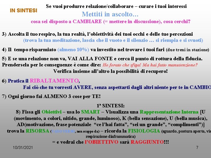 IN SINTESI Se vuoi produrre relazione/collaborare – curare i tuoi interessi Mettiti in ascolto…