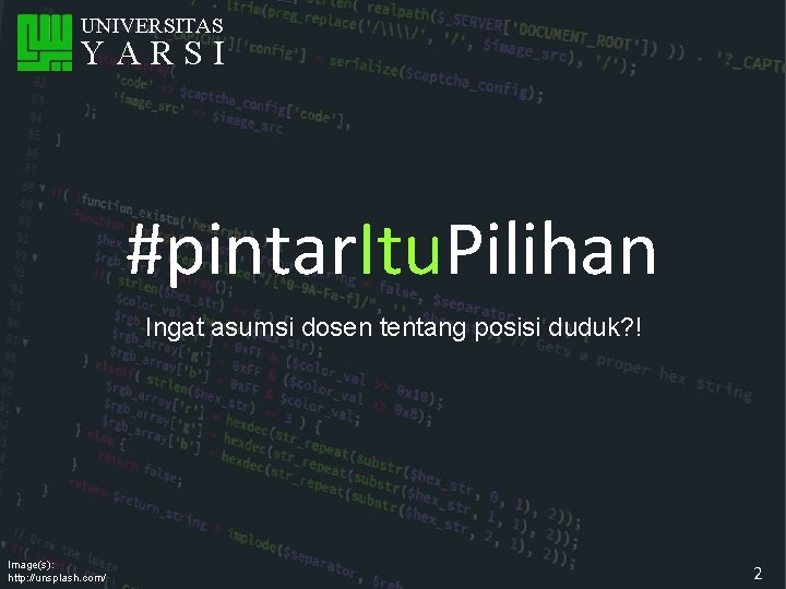 UNIVERSITAS YARSI #pintar. Itu. Pilihan Ingat asumsi dosen tentang posisi duduk? ! Image(s): http: