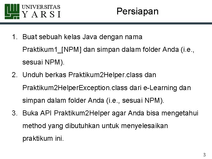 UNIVERSITAS YARSI Persiapan 1. Buat sebuah kelas Java dengan nama Praktikum 1_[NPM] dan simpan