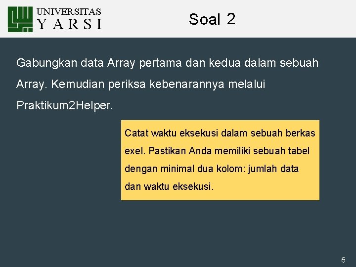 UNIVERSITAS YARSI Soal 2 Gabungkan data Array pertama dan kedua dalam sebuah Array. Kemudian