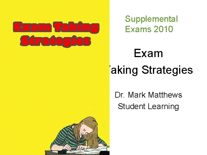 Supplemental Exams 2010 Exam Taking Strategies Dr. Mark Matthews Student Learning 