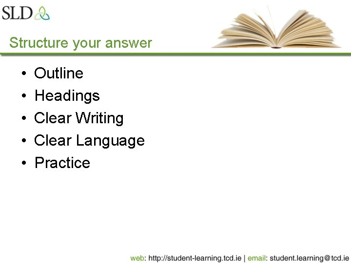 Structure your answer • • • Outline Headings Clear Writing Clear Language Practice 