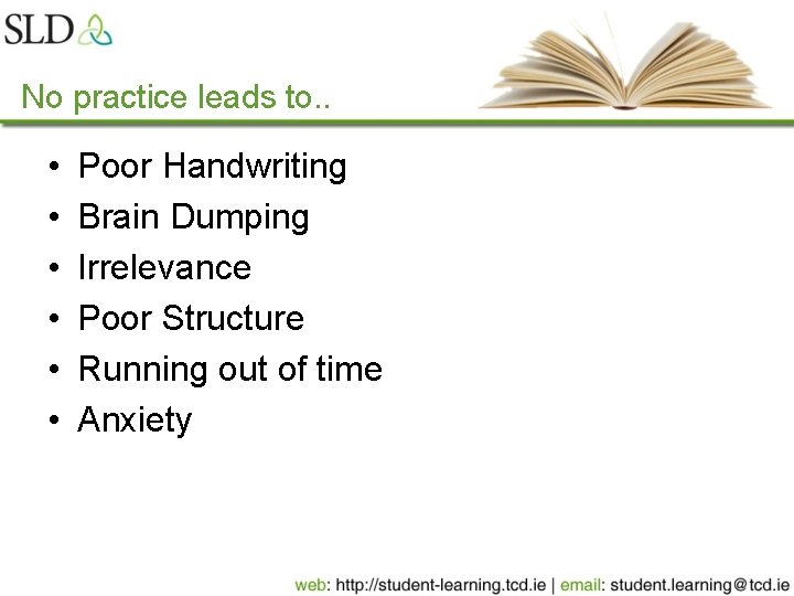 No practice leads to. . • • • Poor Handwriting Brain Dumping Irrelevance Poor