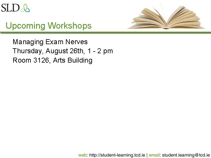 Upcoming Workshops Managing Exam Nerves Thursday, August 26 th, 1 - 2 pm Room