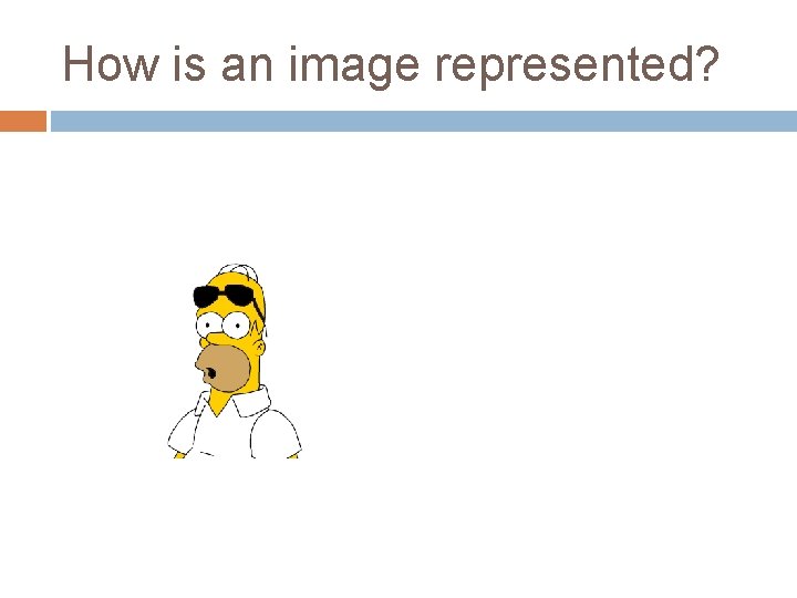 How is an image represented? 