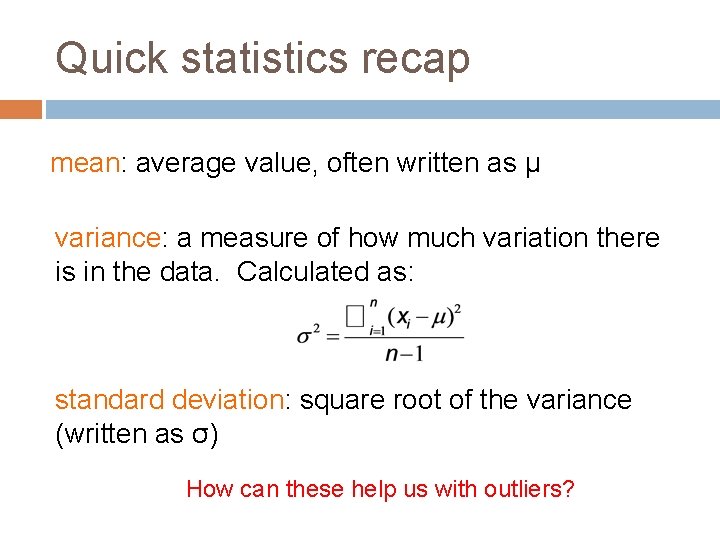 Quick statistics recap mean: average value, often written as μ variance: a measure of
