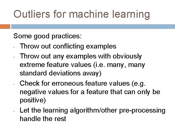 Outliers for machine learning Some good practices: - Throw out conflicting examples - Throw