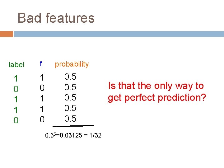 Bad features label fi probability 1 0 1 1 0 0. 5 0. 55=0.