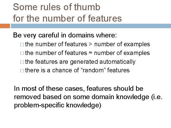 Some rules of thumb for the number of features Be very careful in domains