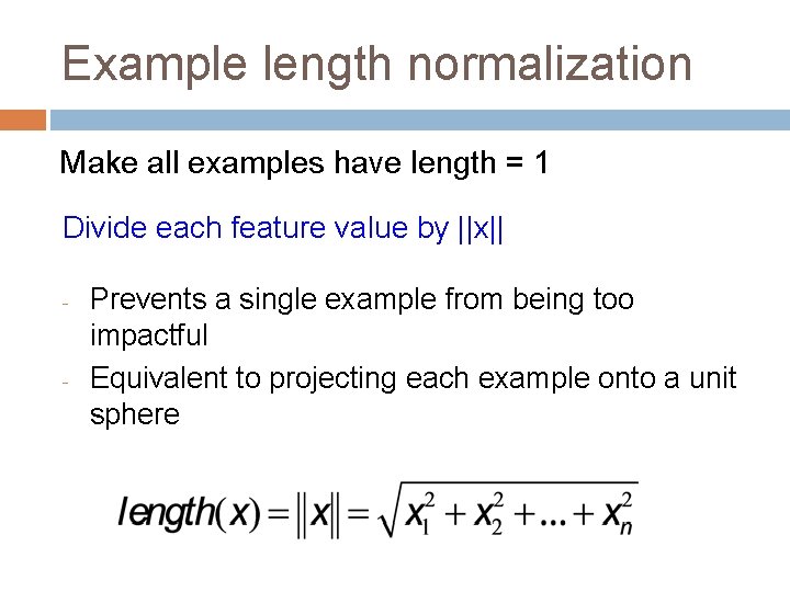 Example length normalization Make all examples have length = 1 Divide each feature value