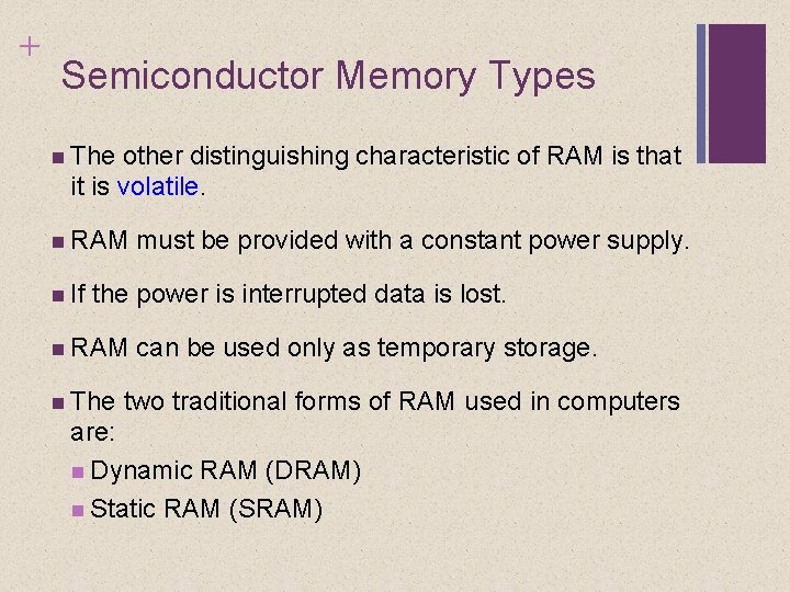 + Semiconductor Memory Types The other distinguishing characteristic of RAM is that it is