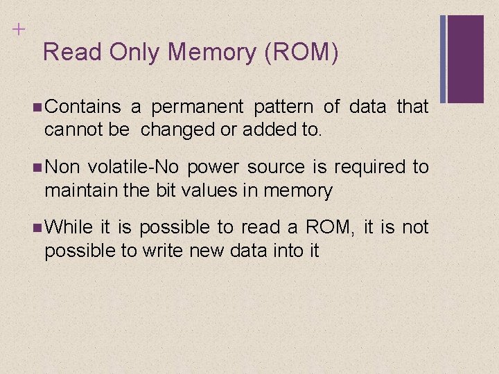 + Read Only Memory (ROM) Contains a permanent pattern of data that cannot be