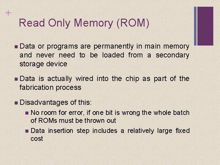 + Read Only Memory (ROM) Data or programs are permanently in main memory and