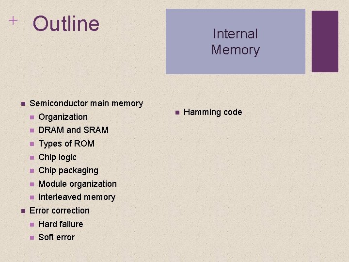 + Outline Internal Memory Semiconductor main memory Organization DRAM and SRAM Types of ROM